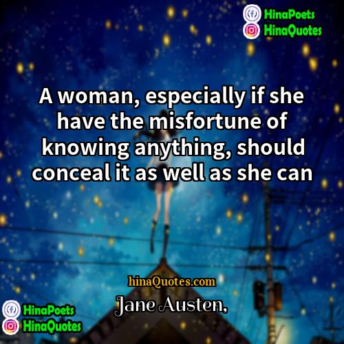 Jane Austen Quotes | A woman, especially if she have the